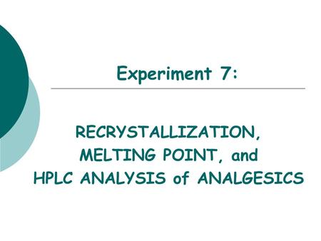 RECRYSTALLIZATION, MELTING POINT, and HPLC ANALYSIS of ANALGESICS