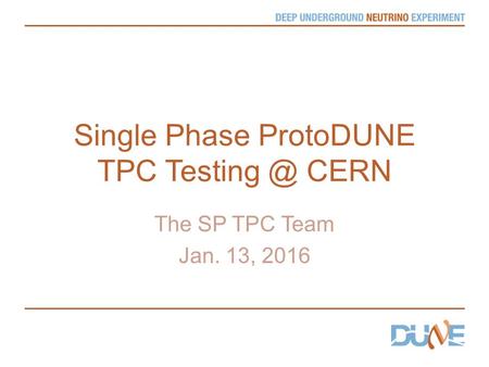 Single Phase ProtoDUNE TPC CERN The SP TPC Team Jan. 13, 2016.