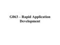 G063 – Rapid Application Development