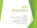 Agile Development GROUP 8 Agnes Fitria Utami - 1501142983 Erni - 1501145575 Hanna Septiani - 1501148394 Novie Ratna Sari - 1501151786 Lianto - 1501171724.