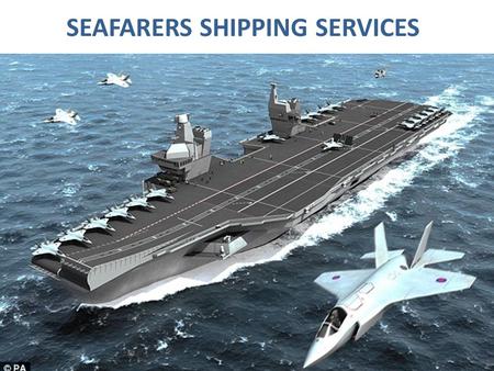 SEAFARERS SHIPPING SERVICES. WHY CHOOSE MERCHANT NAVY AS A CAREER Adventure Adventure Excellent tax free pay package Excellent tax free pay package Financial.