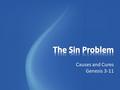 Causes and Cures Genesis 3-11. The Bible must be viewed as a whole – one book, one theme: Paradise lost (Gen. 3) and Paradise regained (Rev. 22) All is.