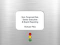 Non Financial Risk Senior Executive & Board Reporting Richard Pike.