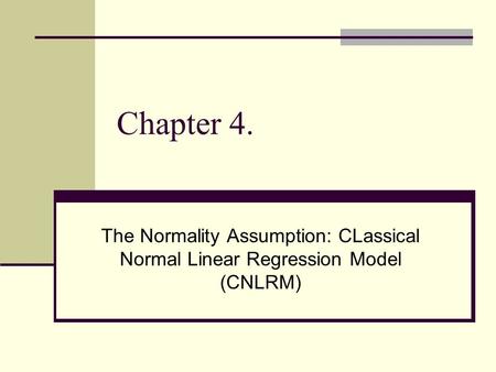 Chapter 4. The Normality Assumption: CLassical Normal Linear Regression Model (CNLRM)