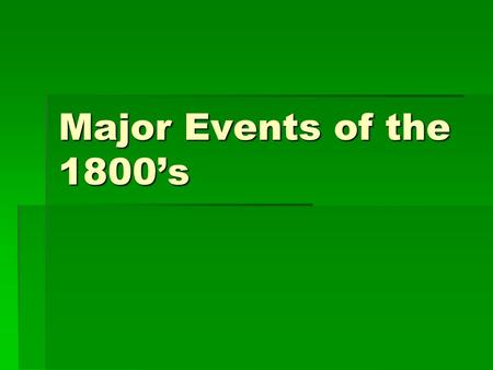 Major Events of the 1800’s. The Cotton Gin Cotton GinCotton Gin  Invented by Eli Whitney, 1793  Separates seeds from cotton fiber  Led to the spread.