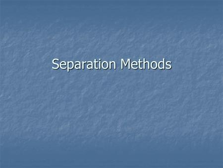 Separation Methods. Types of Solutions & Mixtures Solution: A homogeneous mixture of two or more compounds where a solute has dissolved in a solvent Solution: