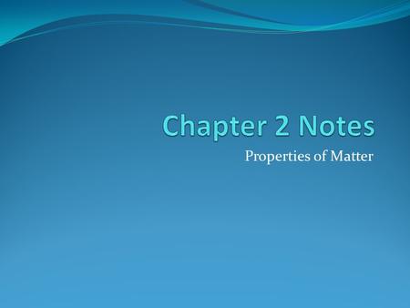 Properties of Matter. Matter – Anything that has mass and takes up space. Chemistry – Study of matter All matter has physical and chemical properties: