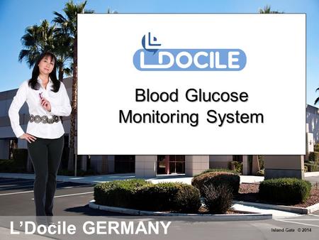 L’Docile GERMANY Island Gate © 2014 Blood Glucose Monitoring System Blood Glucose Monitoring System.