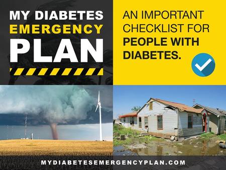 My Diabetes Emergency Plan Prepare a portable, insulated and waterproof diabetes emergency kit that contains the following items: List of the following.