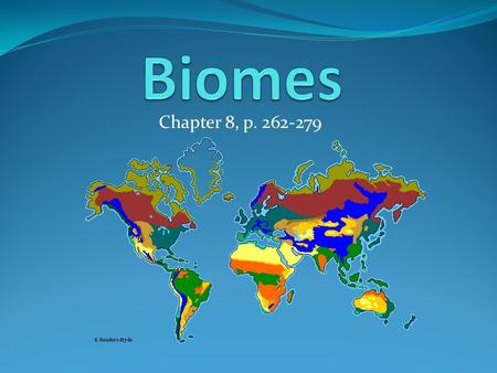 Chapter 8, p. 262-279. What are Biomes? Large regions of the world with distinctive climates, wildlife, vegetation Life in a biome is affected by temperature,