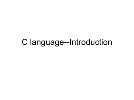 C language--Introduction. History 1970: B by Ken Thompson at AT&T Bell Lab 1972: C by Dennis Ritchie and Ken Tompson at At&T Bell Lab for UNIX 1978: “The.