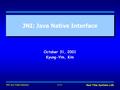 JNI: Java Native Interface(1/32) Real Time Systems LAB. JNI: Java Native Interface October 31, 2001 Kyung-Yim, Kim.