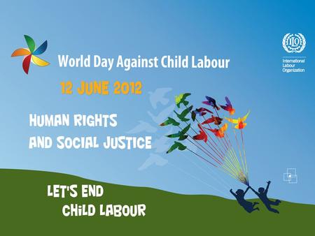 On this World Day we call for: Universal ratification of the ILO’s Conventions on child labour (and of all ILO core Conventions) National policies and.