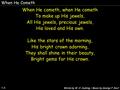 When He Cometh 1-3 When He cometh, when He cometh To make up His jewels, All His jewels, precious jewels, His loved and His own. Like the stars of the.