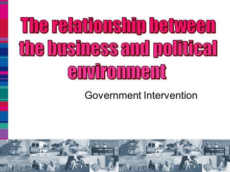 Government Intervention. What do we need to know… What is government intervention Arguments for and against government invention Main economic objectives.