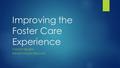 Improving the Foster Care Experience TYMOTHY BELSETH DFPS ETV/YOUTH SPECIALIST.