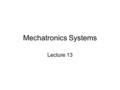 Mechatronics Systems Lecture 13. 22.1.1: The design process 1.The need From customer/client, identify by market research for potential customer 2.Analysis.