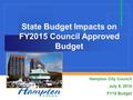 State Budget Impacts on FY2015 Council Approved Budget Hampton City Council July 9, 2014 FY15 Budget.