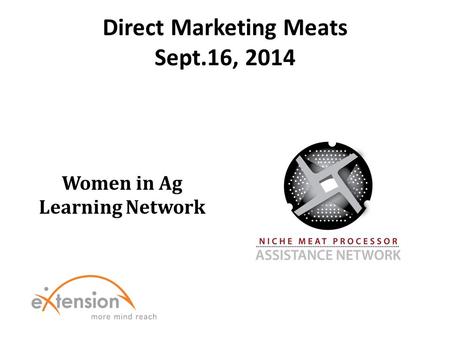 Direct Marketing Meats Sept.16, 2014 Women in Ag Learning Network.