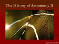 The History of Astronomy II September 18, 2009. Taking Care of Business (TCB) Read textbook Unit 12 Read textbook Unit 12 Take Moon observations Take.