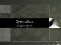 Synectics Chapter Seven. Thinking with Analogies: Comparisons and Compressions Bill Gordon and George Prince developed synectics to bring creative thinking.