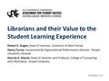 Librarians and their Value to the Student Learning Experience Robert E. Dugan, Dean of Libraries, University of West Florida Nancy Turner, Assessment &