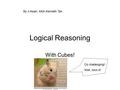 Logical Reasoning With Cubes! Oo challenging! Well, kind of. By n Asian. AKA Kenneth Tan.