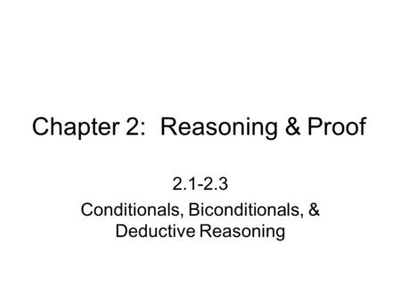 Chapter 2: Reasoning & Proof 2.1-2.3 Conditionals, Biconditionals, & Deductive Reasoning.