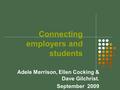 Connecting employers and students Adele Merrison, Ellen Cocking & Dave Gilchrist. September 2009.