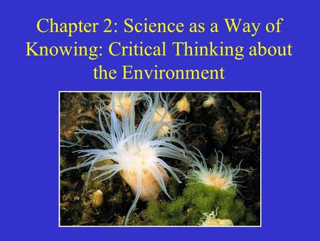 Chapter 2: Science as a Way of Knowing: Critical Thinking about the Environment.