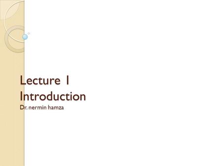 Lecture 1 Introduction Dr. nermin hamza 1. Aim of Course Overview Cryptography Symmetric and Asymmetric Key management Researches topics 2.