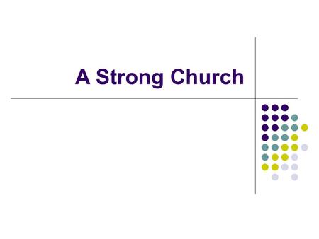 A Strong Church. Revelation 2 & 3 – Strong and weak churches Strong Ephesus Smyrna Pergamos Thyatira Philadelphia Weak Sardis Laodicea.