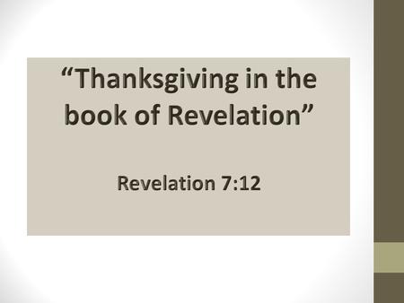 Revelation 7:11-12 All the angels stood around the throne and the elders and the four living creatures, and fell on their faces before the throne and.