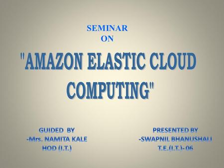 SEMINAR ON.  OVERVIEW -  What is Cloud Computing???  Amazon Elastic Cloud Computing (Amazon EC2)  Amazon EC2 Core Concept  How to use Amazon EC2.