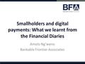 Confidential v1 Smallholders and digital payments: What we learnt from the Financial Diaries Amolo Ng’weno Bankable Frontier Associates.