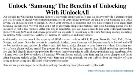 Unlock ‘Samsung’ The Benefits of Unlocking With iUnlockAll Our process for Unlocking Samsung phones is extremely simple and safe, and we always provide.