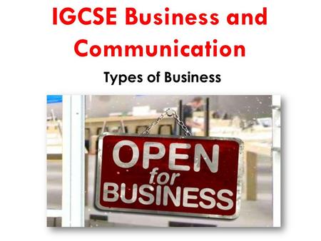 IGCSE Business and Communication Types of Business.