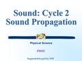 Supported in part by NSF FHSU Physical Science. ENGAGE: How Does Sound Propagate?  Ideas:  Questions: