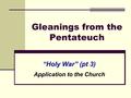 Gleanings from the Pentateuch “Holy War” (pt 3) Application to the Church.