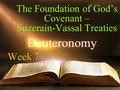 The Foundation of God’s Covenant – Suzerain-Vassal Treaties Week 7.