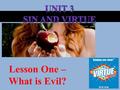 Lesson One – What is Evil?. Before We Begin… What is Sin? – In the Concrete Using the word “sin” is not as popular today as it once was. Together.