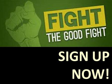 SIGN UP NOW!. The Good Fight 1.Persevere! 2.Flee sin, Pursue righteousness, Fight the world system by building! Nehemiah had to fight opposition to fulfil.