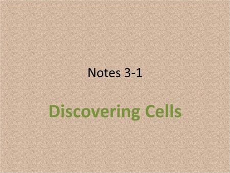 Notes 3-1 Discovering Cells. Cells All living organisms made up of cells Cells are basic unit of structure and function in living things Cells are very.