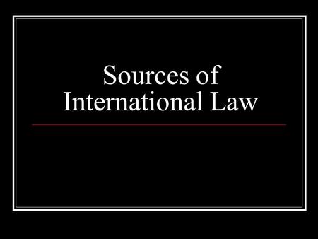 Sources of International Law. The Issue of Sovereignty State sovereignty is the concept that states are in complete and exclusive control of all the people.