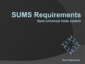 1 SUMS Requirements Spot universal mote system Team Awesome.