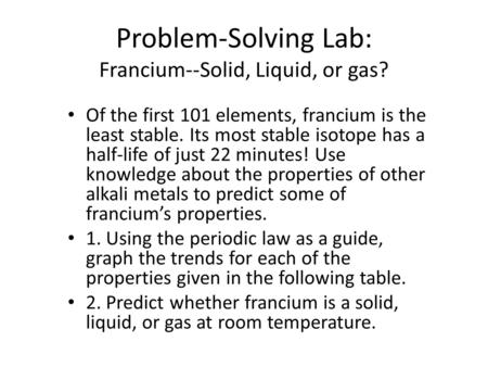 Problem-Solving Lab: Francium--Solid, Liquid, or gas?