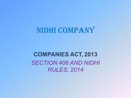 COMPANIES ACT, 2013 SECTION 406 AND NIDHI RULES, 2014