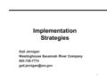 1 Implementation Strategies Gail Jernigan Westinghouse Savannah River Company 803-725-7774