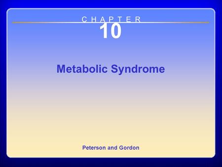 Chapter 10 10 Metabolic Syndrome Peterson and Gordon C H A P T E R.