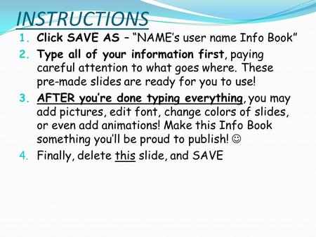 INSTRUCTIONS 1. Click SAVE AS – “NAME’s user name Info Book” 2. Type all of your information first, paying careful attention to what goes where. These.